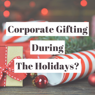 A Strategic Approach To Corporate Gifting For The Holidays… It’s An Investment, Not Another ‘TO-DO’ Task