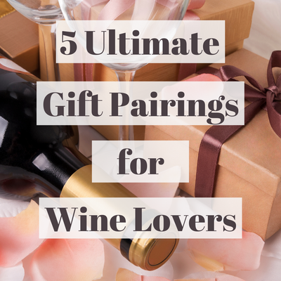 5 Ultimate Gift Pairings for Wine Lovers