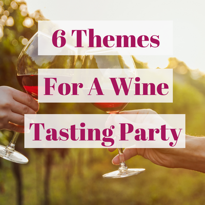 6 Themes For A Wine Tasting Party