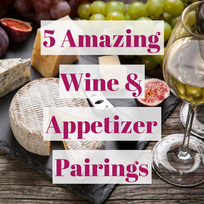 5 Amazing Wine & Appetizer Pairings for the Holidays
